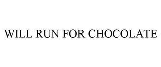 WILL RUN FOR CHOCOLATE