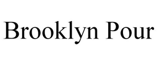 BROOKLYN POUR