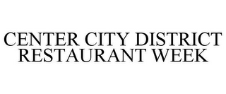 CENTER CITY DISTRICT RESTAURANT WEEK