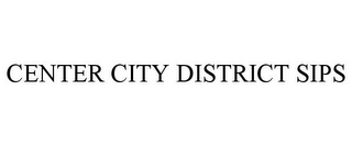 CENTER CITY DISTRICT SIPS