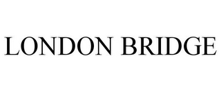 LONDON BRIDGE
