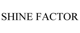SHINE FACTOR