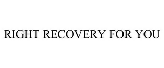 RIGHT RECOVERY FOR YOU