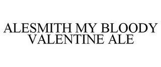 ALESMITH MY BLOODY VALENTINE ALE