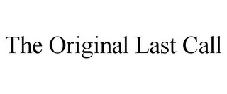 THE ORIGINAL LAST CALL