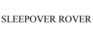 SLEEPOVER ROVER