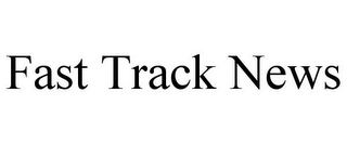 FAST TRACK NEWS