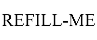REFILL-ME