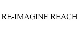 RE-IMAGINE REACH
