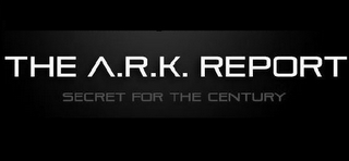 THE A.R.K. REPORT SECRET FOR THE CENTURY