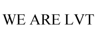 WE ARE LVT