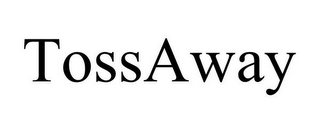 TOSSAWAY