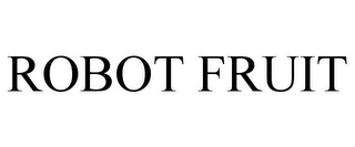 ROBOT FRUIT
