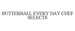 BUTTERBALL EVERY DAY CHEF SELECTS