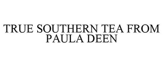 TRUE SOUTHERN TEA FROM PAULA DEEN