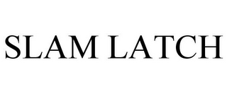 SLAM LATCH