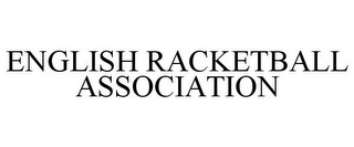 ENGLISH RACKETBALL ASSOCIATION