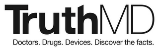 TRUTHMD DOCTORS. DRUGS. DEVICES. DISCOVER THE FACTS.