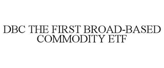 DBC THE FIRST BROAD-BASED COMMODITY ETF