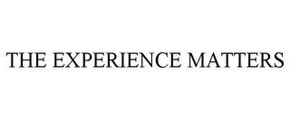 THE EXPERIENCE MATTERS