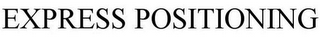 EXPRESS POSITIONING