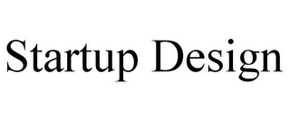 STARTUP DESIGN