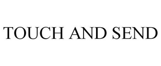 TOUCH AND SEND