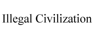 ILLEGAL CIVILIZATION