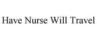 HAVE NURSE WILL TRAVEL