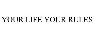 YOUR LIFE YOUR RULES
