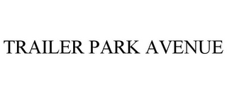 TRAILER PARK AVENUE