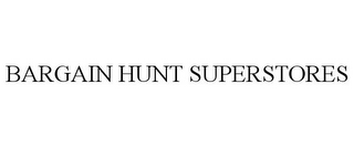 BARGAIN HUNT SUPERSTORES