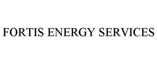 FORTIS ENERGY SERVICES