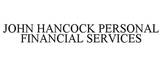 JOHN HANCOCK PERSONAL FINANCIAL SERVICES