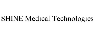 SHINE MEDICAL TECHNOLOGIES
