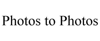 PHOTOS TO PHOTOS