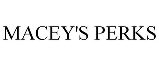 MACEY'S PERKS