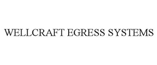 WELLCRAFT EGRESS SYSTEMS
