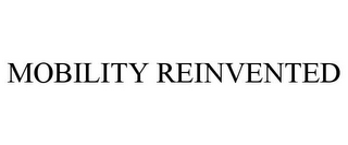 MOBILITY REINVENTED