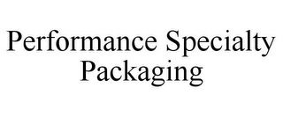 PERFORMANCE SPECIALTY PACKAGING