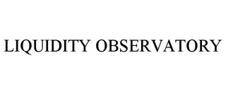 LIQUIDITY OBSERVATORY