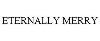ETERNALLY MERRY