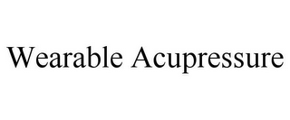 WEARABLE ACUPRESSURE