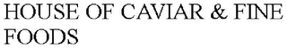 HOUSE OF CAVIAR & FINE FOODS