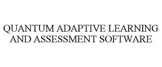 QUANTUM ADAPTIVE LEARNING AND ASSESSMENT SOFTWARE
