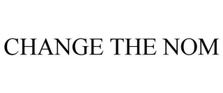 CHANGE THE NOM