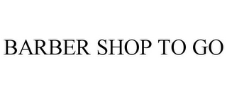 BARBER SHOP TO GO
