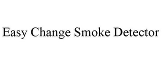EASY CHANGE SMOKE DETECTOR