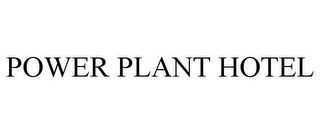 POWER PLANT HOTEL