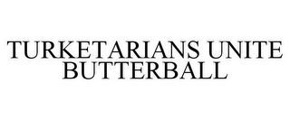 TURKETARIANS UNITE BUTTERBALL